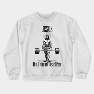 Jesus The Ultimate Deadlifter Crewneck Sweatshirt